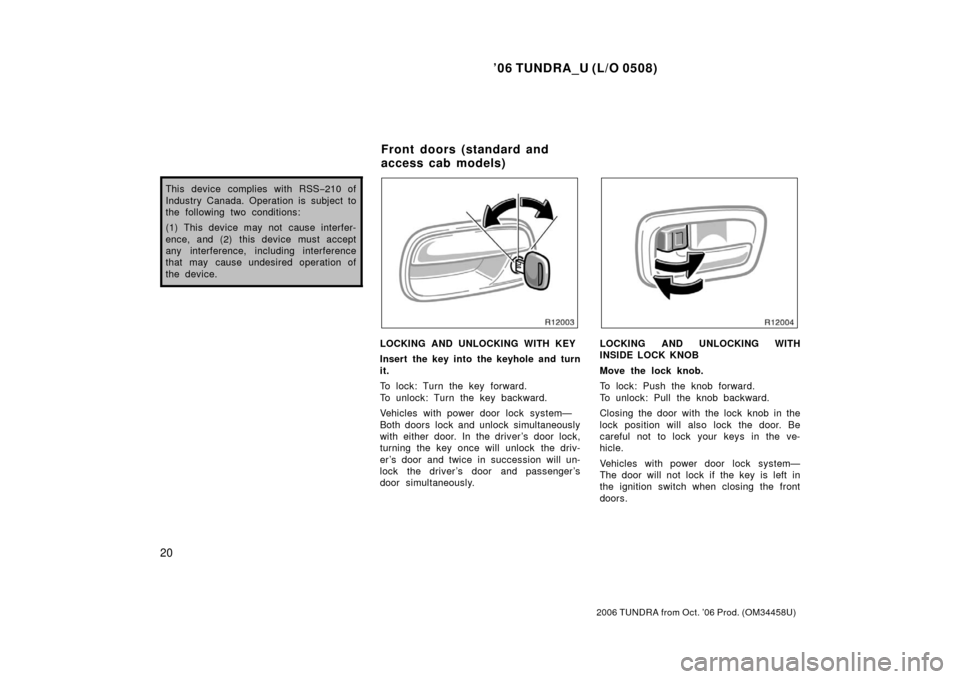 TOYOTA TUNDRA 2006 1.G Owners Manual ’06 TUNDRA_U (L/O 0508)
20
2006 TUNDRA from Oct. ’06 Prod. (OM 34458U)
This device complies with RSS −210 of
Industry Canada. Operation is subject to
the following two conditions:
(1) This devic TOYOTA TUNDRA 2006 1.G Owners Manual ’06 TUNDRA_U (L/O 0508)
20
2006 TUNDRA from Oct. ’06 Prod. (OM 34458U)
This device complies with RSS −210 of
Industry Canada. Operation is subject to
the following two conditions:
(1) This devic
