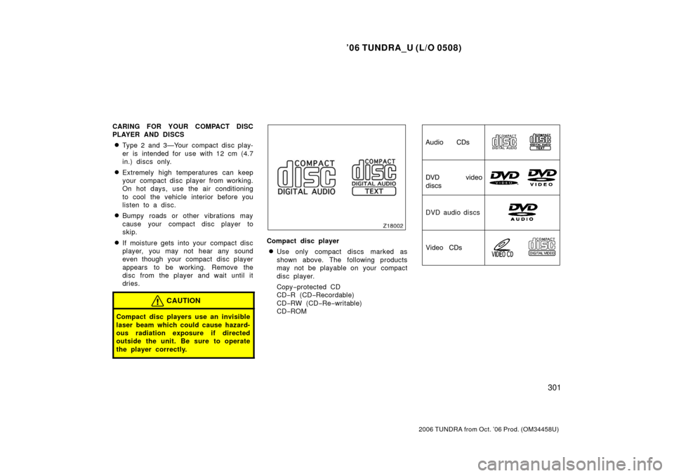 TOYOTA TUNDRA 2006 1.G Owners Manual ’06 TUNDRA_U (L/O 0508)
301
2006 TUNDRA from Oct. ’06 Prod. (OM 34458U)
CARING FOR YOUR COMPACT DISC
PLAYER AND DISCS
Type 2 and 3—Your compact disc play-
er is intended for use with 12 cm (4.7 TOYOTA TUNDRA 2006 1.G Owners Manual ’06 TUNDRA_U (L/O 0508)
301
2006 TUNDRA from Oct. ’06 Prod. (OM 34458U)
CARING FOR YOUR COMPACT DISC
PLAYER AND DISCS
Type 2 and 3—Your compact disc play-
er is intended for use with 12 cm (4.7