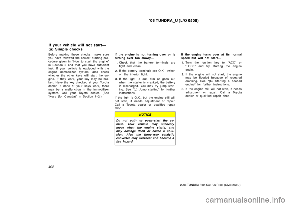 TOYOTA TUNDRA 2006 1.G Owners Manual ’06 TUNDRA_U (L/O 0508)
402
2006 TUNDRA from Oct. ’06 Prod. (OM 34458U)
Before making these checks, make sure
you have followed the correct starting pro-
cedure given in “How to start the engin TOYOTA TUNDRA 2006 1.G Owners Manual ’06 TUNDRA_U (L/O 0508)
402
2006 TUNDRA from Oct. ’06 Prod. (OM 34458U)
Before making these checks, make sure
you have followed the correct starting pro-
cedure given in “How to start the engin