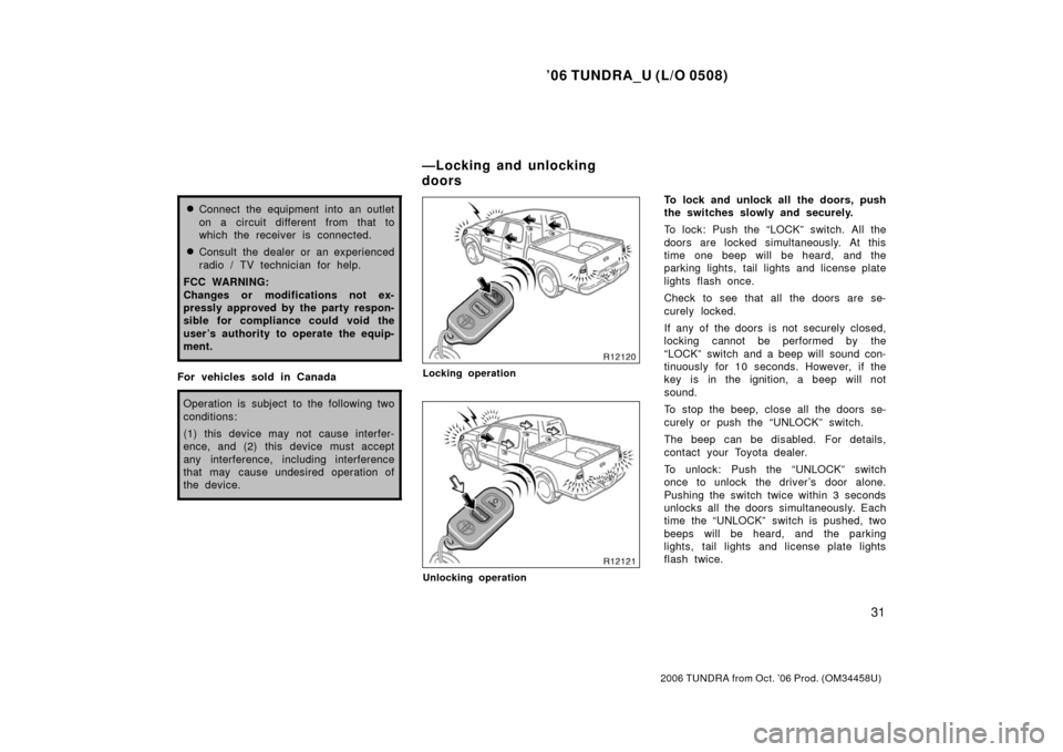 TOYOTA TUNDRA 2006 1.G Owners Manual ’06 TUNDRA_U (L/O 0508)
31
2006 TUNDRA from Oct. ’06 Prod. (OM 34458U)
Connect the equipment into an outlet
on a circuit different from that to
which the receiver is connected.
Consult the deale TOYOTA TUNDRA 2006 1.G Owners Manual ’06 TUNDRA_U (L/O 0508)
31
2006 TUNDRA from Oct. ’06 Prod. (OM 34458U)
Connect the equipment into an outlet
on a circuit different from that to
which the receiver is connected.
Consult the deale