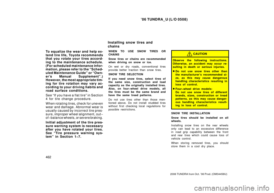 TOYOTA TUNDRA 2006 1.G Owners Manual ’06 TUNDRA_U (L/O 0508)
462
2006 TUNDRA from Oct. ’06 Prod. (OM 34458U)
To equalize the wear and help ex-
tend tire life, Toyota recommends
that you rotate your tires accord-
ing to the maintenanc TOYOTA TUNDRA 2006 1.G Owners Manual ’06 TUNDRA_U (L/O 0508)
462
2006 TUNDRA from Oct. ’06 Prod. (OM 34458U)
To equalize the wear and help ex-
tend tire life, Toyota recommends
that you rotate your tires accord-
ing to the maintenanc