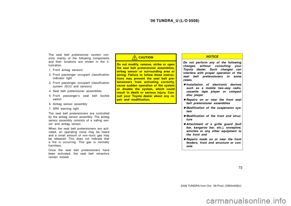 TOYOTA TUNDRA 2006 1.G Owners Manual ’06 TUNDRA_U (L/O 0508)
73
2006 TUNDRA from Oct. ’06 Prod. (OM 34458U)
The seat belt pretensioner system con-
sists mainly of the following components
and their locations are shown in the il-
lus TOYOTA TUNDRA 2006 1.G Owners Manual ’06 TUNDRA_U (L/O 0508)
73
2006 TUNDRA from Oct. ’06 Prod. (OM 34458U)
The seat belt pretensioner system con-
sists mainly of the following components
and their locations are shown in the il-
lus