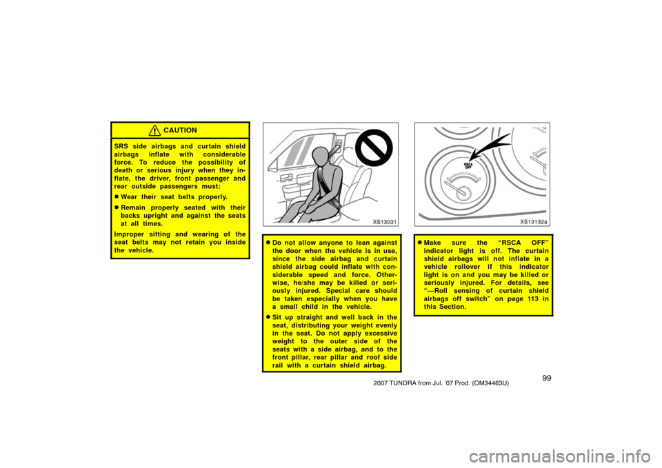 TOYOTA TUNDRA 2007 2.G Owners Manual 992007 TUNDRA from Jul. ’07 Prod. (OM34463U)
CAUTION
SRS side airbags and curtain shield
airbags inflate with considerable
force. To reduce the possibility of
death or serious injury when they in-
f TOYOTA TUNDRA 2007 2.G Owners Manual 992007 TUNDRA from Jul. ’07 Prod. (OM34463U)
CAUTION
SRS side airbags and curtain shield
airbags inflate with considerable
force. To reduce the possibility of
death or serious injury when they in-
f