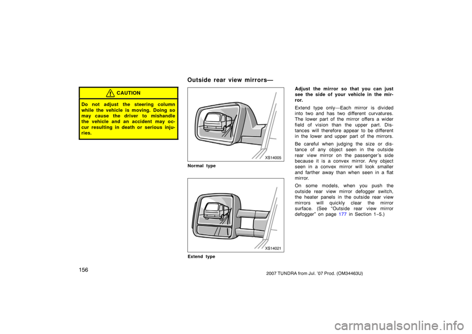 TOYOTA TUNDRA 2007 2.G Owners Manual 1562007 TUNDRA from Jul. ’07 Prod. (OM34463U)
CAUTION
Do not adjust the steering column
while the vehicle is moving. Doing so
may cause the driver to mishandle
the vehicle and an accident may oc-
cu TOYOTA TUNDRA 2007 2.G Owners Manual 1562007 TUNDRA from Jul. ’07 Prod. (OM34463U)
CAUTION
Do not adjust the steering column
while the vehicle is moving. Doing so
may cause the driver to mishandle
the vehicle and an accident may oc-
cu