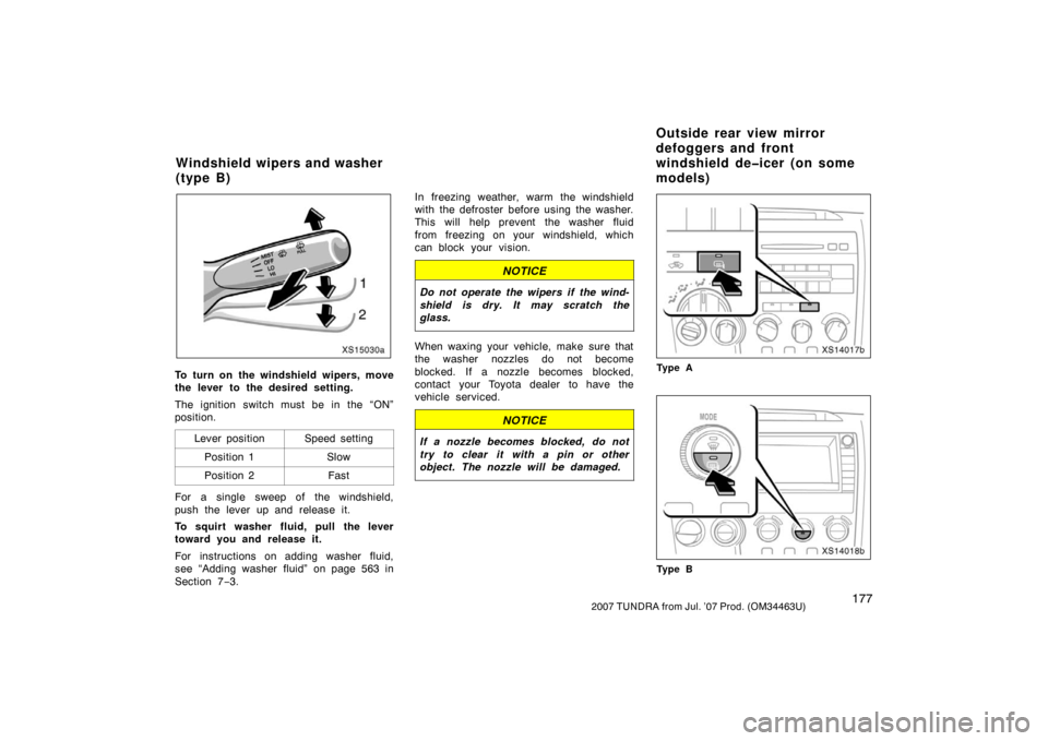 TOYOTA TUNDRA 2007 2.G Owners Manual 1772007 TUNDRA from Jul. ’07 Prod. (OM34463U)
XS15030a
To turn on the windshield wipers, move
the lever to the desired setting.
The ignition switch must be in the “ON”
position.Lever position
Sp TOYOTA TUNDRA 2007 2.G Owners Manual 1772007 TUNDRA from Jul. ’07 Prod. (OM34463U)
XS15030a
To turn on the windshield wipers, move
the lever to the desired setting.
The ignition switch must be in the “ON”
position.Lever position
Sp