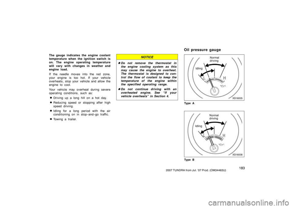 TOYOTA TUNDRA 2007 2.G Owners Manual 1832007 TUNDRA from Jul. ’07 Prod. (OM34463U)
The gauge indicates the engine coolant
temperature when the ignition switch is
on. The engine operating temperature
will vary with changes in weather an TOYOTA TUNDRA 2007 2.G Owners Manual 1832007 TUNDRA from Jul. ’07 Prod. (OM34463U)
The gauge indicates the engine coolant
temperature when the ignition switch is
on. The engine operating temperature
will vary with changes in weather an