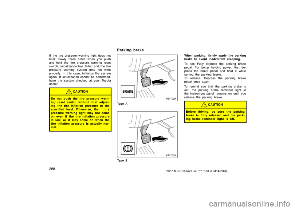 TOYOTA TUNDRA 2007 2.G Owners Manual 2582007 TUNDRA from Jul. ’07 Prod. (OM34463U)
If the tire pressure warning light does not
blink slowly three times when you push
and hold the tire pressure warning reset
switch, initialization has f TOYOTA TUNDRA 2007 2.G Owners Manual 2582007 TUNDRA from Jul. ’07 Prod. (OM34463U)
If the tire pressure warning light does not
blink slowly three times when you push
and hold the tire pressure warning reset
switch, initialization has f