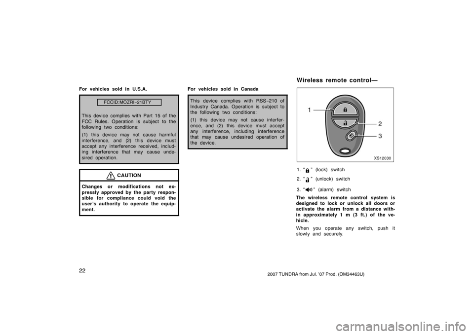 TOYOTA TUNDRA 2007 2.G Owners Manual 222007 TUNDRA from Jul. ’07 Prod. (OM34463U)
For vehicles sold in U.S.A.
FCCID:MOZRI−21BTY
This device complies with Part 15 of the
FCC Rules. Operation is subject to the
following two conditions: TOYOTA TUNDRA 2007 2.G Owners Manual 222007 TUNDRA from Jul. ’07 Prod. (OM34463U)
For vehicles sold in U.S.A.
FCCID:MOZRI−21BTY
This device complies with Part 15 of the
FCC Rules. Operation is subject to the
following two conditions: