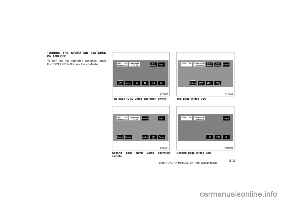 TOYOTA TUNDRA 2007 2.G Owners Manual 3132007 TUNDRA from Jul. ’07 Prod. (OM34463U)
TURNING THE OPERATION SWITCHES
ON AND OFF
To turn on the operation switches, push
the “OPTION” button on the controller.
Z18008
Top page (DVD video 