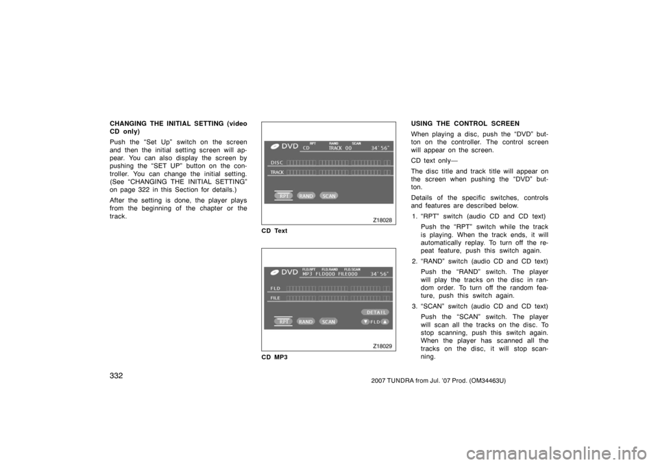 TOYOTA TUNDRA 2007 2.G Owners Manual 3322007 TUNDRA from Jul. ’07 Prod. (OM34463U)
CHANGING THE INITIAL SETTING (video
CD only)
Push the “Set Up” switch on the screen
and then the initial setting screen will ap-
pear. You can also TOYOTA TUNDRA 2007 2.G Owners Manual 3322007 TUNDRA from Jul. ’07 Prod. (OM34463U)
CHANGING THE INITIAL SETTING (video
CD only)
Push the “Set Up” switch on the screen
and then the initial setting screen will ap-
pear. You can also