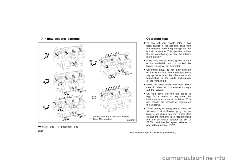 TOYOTA TUNDRA 2007 2.G Owners Manual 3822007 TUNDRA from Jul. ’07 Prod. (OM34463U)
:driver side :passenger side
To cool off your Toyota after it has
been parked in the hot sun, drive with
the windows open long enough for the
hot air TOYOTA TUNDRA 2007 2.G Owners Manual 3822007 TUNDRA from Jul. ’07 Prod. (OM34463U)
:driver side :passenger side
To cool off your Toyota after it has
been parked in the hot sun, drive with
the windows open long enough for the
hot air
