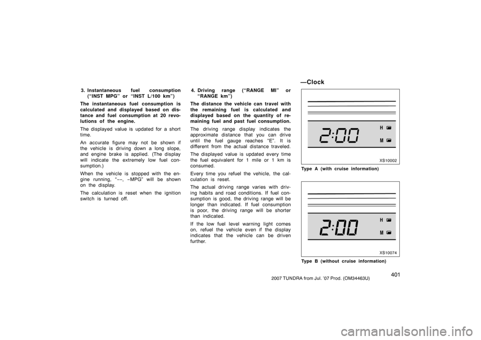 TOYOTA TUNDRA 2007 2.G Owners Manual 4012007 TUNDRA from Jul. ’07 Prod. (OM34463U)
3. Instantaneous fuel consumption(“INST MPG” or “INST L/100 km”)
The instantaneous fuel consumption is
calculated and displayed based on dis-
ta TOYOTA TUNDRA 2007 2.G Owners Manual 4012007 TUNDRA from Jul. ’07 Prod. (OM34463U)
3. Instantaneous fuel consumption(“INST MPG” or “INST L/100 km”)
The instantaneous fuel consumption is
calculated and displayed based on dis-
ta