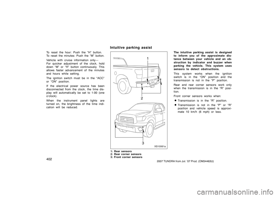 TOYOTA TUNDRA 2007 2.G Owners Manual 4022007 TUNDRA from Jul. ’07 Prod. (OM34463U)
To reset the hour: Push the “H” button.
To reset the minutes: Push the “M” button.
Vehicle with cruise information only—
For quicker adjustmen TOYOTA TUNDRA 2007 2.G Owners Manual 4022007 TUNDRA from Jul. ’07 Prod. (OM34463U)
To reset the hour: Push the “H” button.
To reset the minutes: Push the “M” button.
Vehicle with cruise information only—
For quicker adjustmen