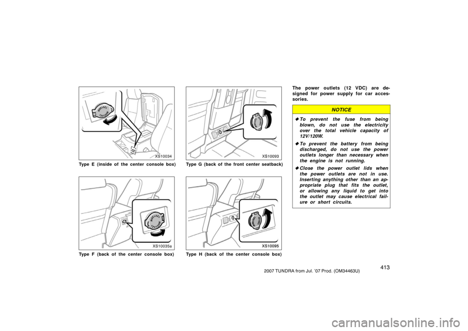 TOYOTA TUNDRA 2007 2.G Owners Manual 4132007 TUNDRA from Jul. ’07 Prod. (OM34463U)
XS10034
Type E (inside of the center console box)
XS10035a
Type F (back of the center console box)
XS10093
Type G (back of the front center seatback)
XS