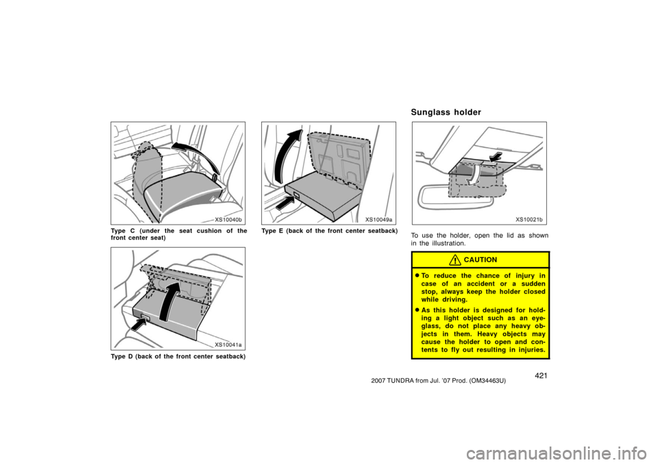 TOYOTA TUNDRA 2007 2.G Owners Manual 4212007 TUNDRA from Jul. ’07 Prod. (OM34463U)
XS10040b
Type C (under the seat cushion of the
front center seat)
XS10041a
Type D (back of the front center seatback)
XS10049a
Type E (back of the front