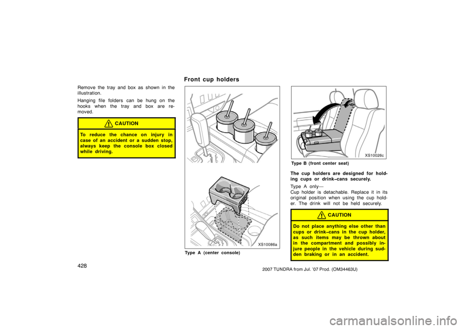 TOYOTA TUNDRA 2007 2.G Owners Manual 4282007 TUNDRA from Jul. ’07 Prod. (OM34463U)
Remove the tray and box as shown in the
illustration.
Hanging file folders  can be hung on the
hooks when the tray and box are re-
moved.
CAUTION
To red