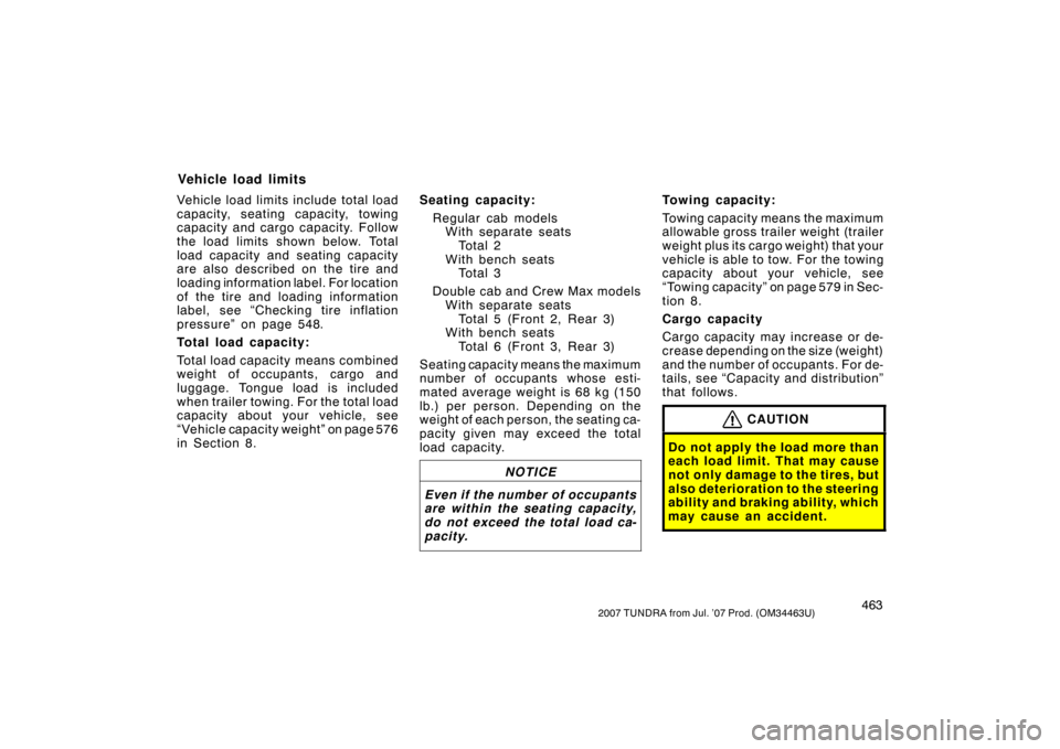 TOYOTA TUNDRA 2007 2.G Owners Manual 4632007 TUNDRA from Jul. ’07 Prod. (OM34463U)
Vehicle load limits include total load
capacity, seating capacity, towing
capacity and cargo capacity. Follow
the load limits shown below. Total
load ca TOYOTA TUNDRA 2007 2.G Owners Manual 4632007 TUNDRA from Jul. ’07 Prod. (OM34463U)
Vehicle load limits include total load
capacity, seating capacity, towing
capacity and cargo capacity. Follow
the load limits shown below. Total
load ca