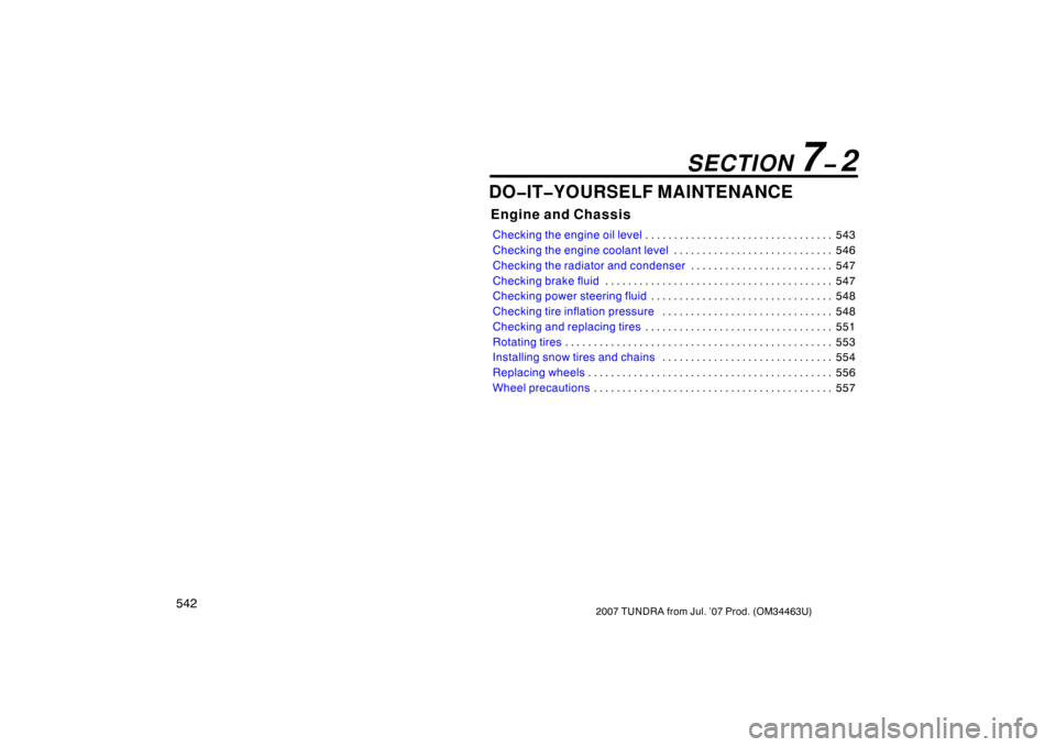 TOYOTA TUNDRA 2007 2.G Owners Manual 5422007 TUNDRA from Jul. ’07 Prod. (OM34463U)
DO�IT�YOURSELF MAINTENANCE
Engine and Chassis
Checking the engine oil level543
. . . . . . . . . . . . . . . . . . . . . . . . . . . . . . . . . 
Checki