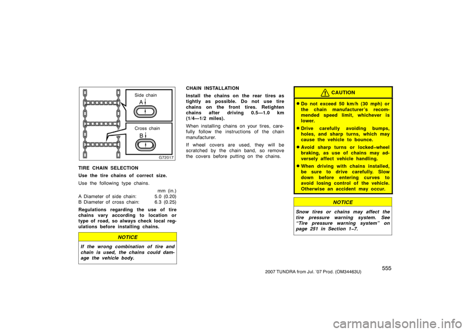 TOYOTA TUNDRA 2007 2.G Owners Manual 5552007 TUNDRA from Jul. ’07 Prod. (OM34463U)
G72017
Side chain
Cross chain
TIRE CHAIN SELECTION
Use the tire chains of correct size.
Use the following type chains.mm (in.)
A Diameter of side chain: TOYOTA TUNDRA 2007 2.G Owners Manual 5552007 TUNDRA from Jul. ’07 Prod. (OM34463U)
G72017
Side chain
Cross chain
TIRE CHAIN SELECTION
Use the tire chains of correct size.
Use the following type chains.mm (in.)
A Diameter of side chain: