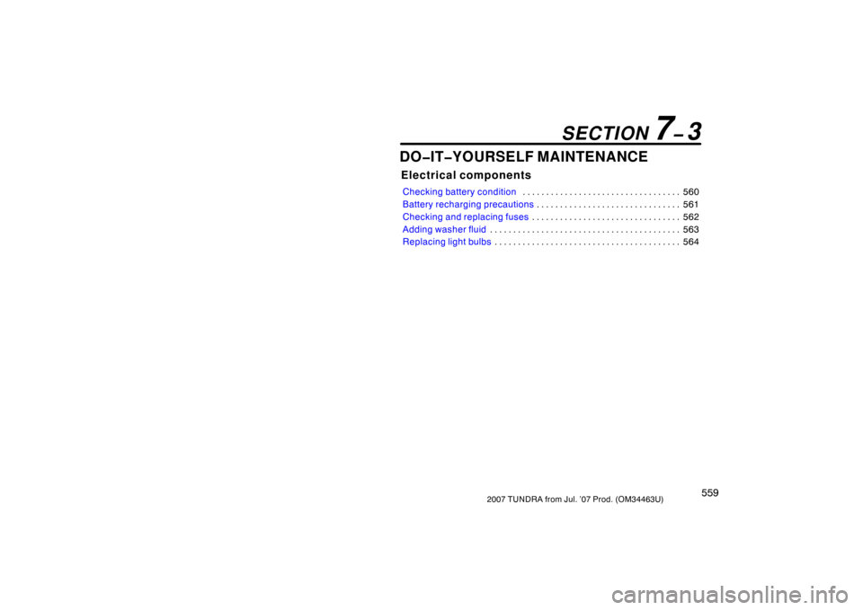 TOYOTA TUNDRA 2007 2.G Owners Manual 5592007 TUNDRA from Jul. ’07 Prod. (OM34463U)
DO�IT�YOURSELF MAINTENANCE
Electrical components
Checking battery condition560
. . . . . . . . . . . . . . . . . . . . . . . . . . . . . . . . . . 
Batt