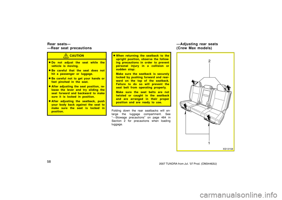 TOYOTA TUNDRA 2007 2.G Owners Manual 582007 TUNDRA from Jul. ’07 Prod. (OM34463U)
CAUTION
Do not adjust the seat while the
vehicle is moving.
Be careful that the seat does not
hit a passenger or luggage.
Be careful not to get your TOYOTA TUNDRA 2007 2.G Owners Manual 582007 TUNDRA from Jul. ’07 Prod. (OM34463U)
CAUTION
Do not adjust the seat while the
vehicle is moving.
Be careful that the seat does not
hit a passenger or luggage.
Be careful not to get your