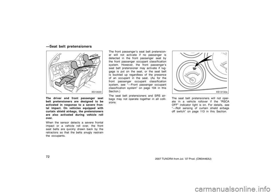 TOYOTA TUNDRA 2007 2.G Owners Manual 722007 TUNDRA from Jul. ’07 Prod. (OM34463U)
XS13020
The driver and front passenger seat
belt pretensioners are designed to be
activated in response to a severe fron-
tal impact. On vehicles equippe TOYOTA TUNDRA 2007 2.G Owners Manual 722007 TUNDRA from Jul. ’07 Prod. (OM34463U)
XS13020
The driver and front passenger seat
belt pretensioners are designed to be
activated in response to a severe fron-
tal impact. On vehicles equippe