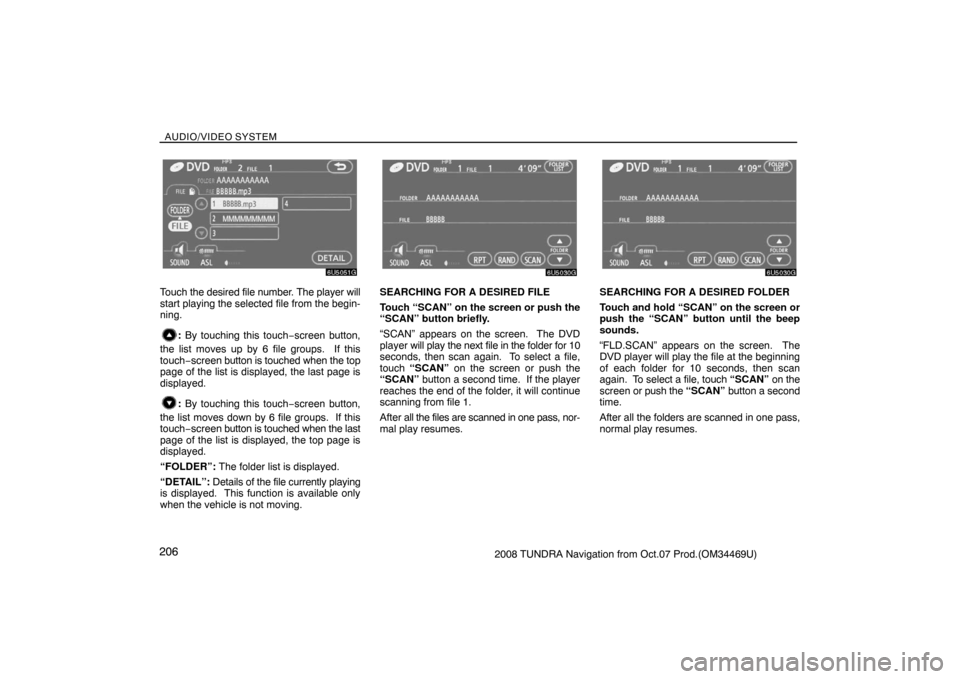 TOYOTA TUNDRA 2008 2.G Navigation Manual AUDIO/VIDEO SYSTEM
2062008 TUNDRA Navigation from Oct.07 Prod.(OM34469U)
6U5051G
Touch the desired file number. The player will
start playing the selected file from the begin-
ning.
: By touching this TOYOTA TUNDRA 2008 2.G Navigation Manual AUDIO/VIDEO SYSTEM
2062008 TUNDRA Navigation from Oct.07 Prod.(OM34469U)
6U5051G
Touch the desired file number. The player will
start playing the selected file from the begin-
ning.
: By touching this