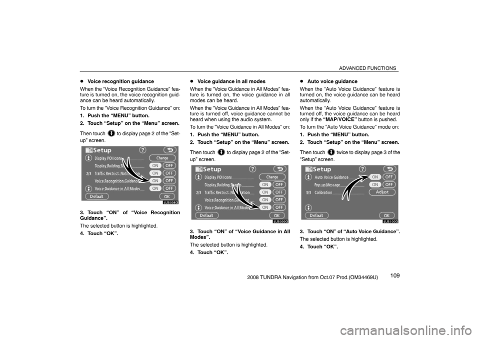 TOYOTA TUNDRA 2008 2.G Navigation Manual ADVANCED FUNCTIONS
1092008 TUNDRA Navigation from Oct.07 Prod.(OM34469U)
Voice recognition guidance
When the “Voice Recognition Guidance” fea-
ture is turned on, the voice recognition guid-
ance TOYOTA TUNDRA 2008 2.G Navigation Manual ADVANCED FUNCTIONS
1092008 TUNDRA Navigation from Oct.07 Prod.(OM34469U)
Voice recognition guidance
When the “Voice Recognition Guidance” fea-
ture is turned on, the voice recognition guid-
ance