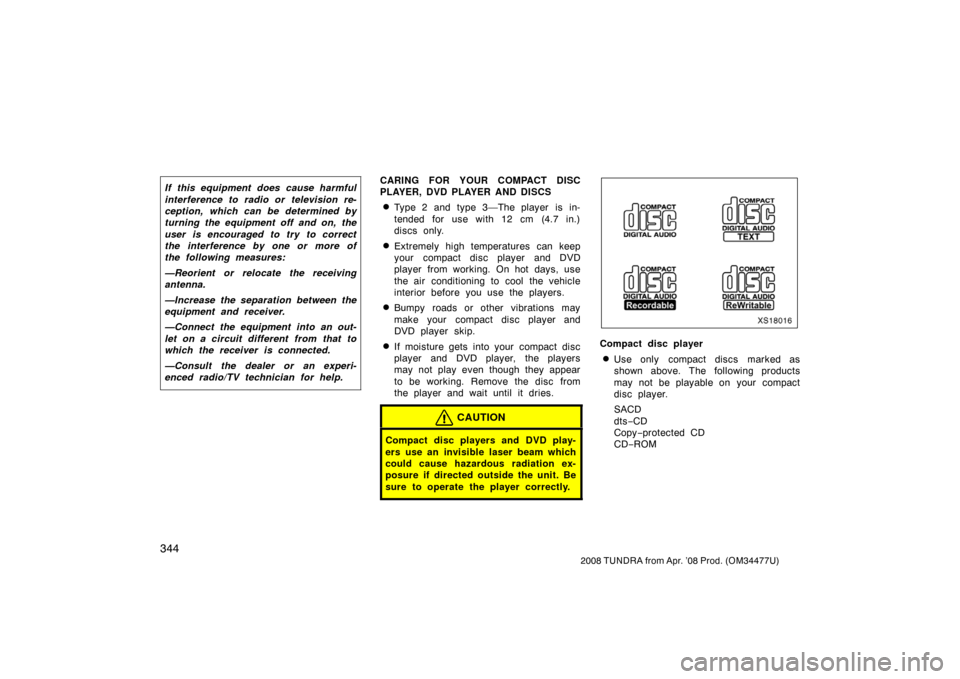 TOYOTA TUNDRA 2008 2.G Owners Manual 344
2008 TUNDRA from Apr. ’08 Prod. (OM 34477U)
If this equipment does cause harmful
interference to radio or television re-
ception, which can be determined by
turning the equipment off and on, the TOYOTA TUNDRA 2008 2.G Owners Manual 344
2008 TUNDRA from Apr. ’08 Prod. (OM 34477U)
If this equipment does cause harmful
interference to radio or television re-
ception, which can be determined by
turning the equipment off and on, the