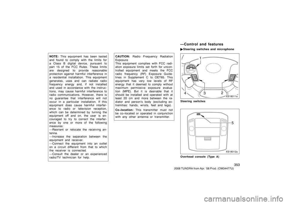 TOYOTA TUNDRA 2008 2.G Owners Manual 353
2008 TUNDRA from Apr. ’08 Prod. (OM 34477U)
NOTE: This equipment has been tested
and found to comply with the limits for
a Class B digital device, pursuant to
part 15 of the FCC Rules. These lim TOYOTA TUNDRA 2008 2.G Owners Manual 353
2008 TUNDRA from Apr. ’08 Prod. (OM 34477U)
NOTE: This equipment has been tested
and found to comply with the limits for
a Class B digital device, pursuant to
part 15 of the FCC Rules. These lim