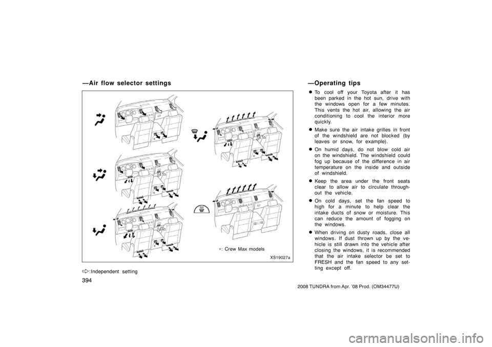 TOYOTA TUNDRA 2008 2.G Owners Manual 394
2008 TUNDRA from Apr. ’08 Prod. (OM 34477U)
:Independent setting
To cool off your Toyota after it has
been parked in the hot sun, drive with
the windows open for a few minutes.
This vents the h TOYOTA TUNDRA 2008 2.G Owners Manual 394
2008 TUNDRA from Apr. ’08 Prod. (OM 34477U)
:Independent setting
To cool off your Toyota after it has
been parked in the hot sun, drive with
the windows open for a few minutes.
This vents the h