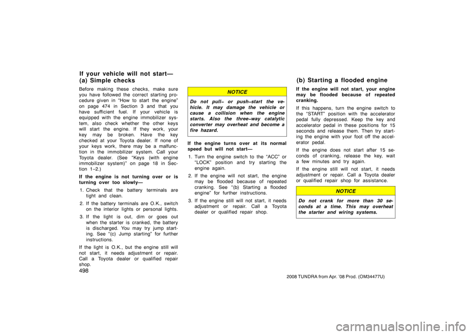 TOYOTA TUNDRA 2008 2.G Owners Manual 498
2008 TUNDRA from Apr. ’08 Prod. (OM 34477U)
Before making these checks, make sure
you have followed the correct starting pro-
cedure given in “How to start the engine”
on page 474 in Sectio TOYOTA TUNDRA 2008 2.G Owners Manual 498
2008 TUNDRA from Apr. ’08 Prod. (OM 34477U)
Before making these checks, make sure
you have followed the correct starting pro-
cedure given in “How to start the engine”
on page 474 in Sectio