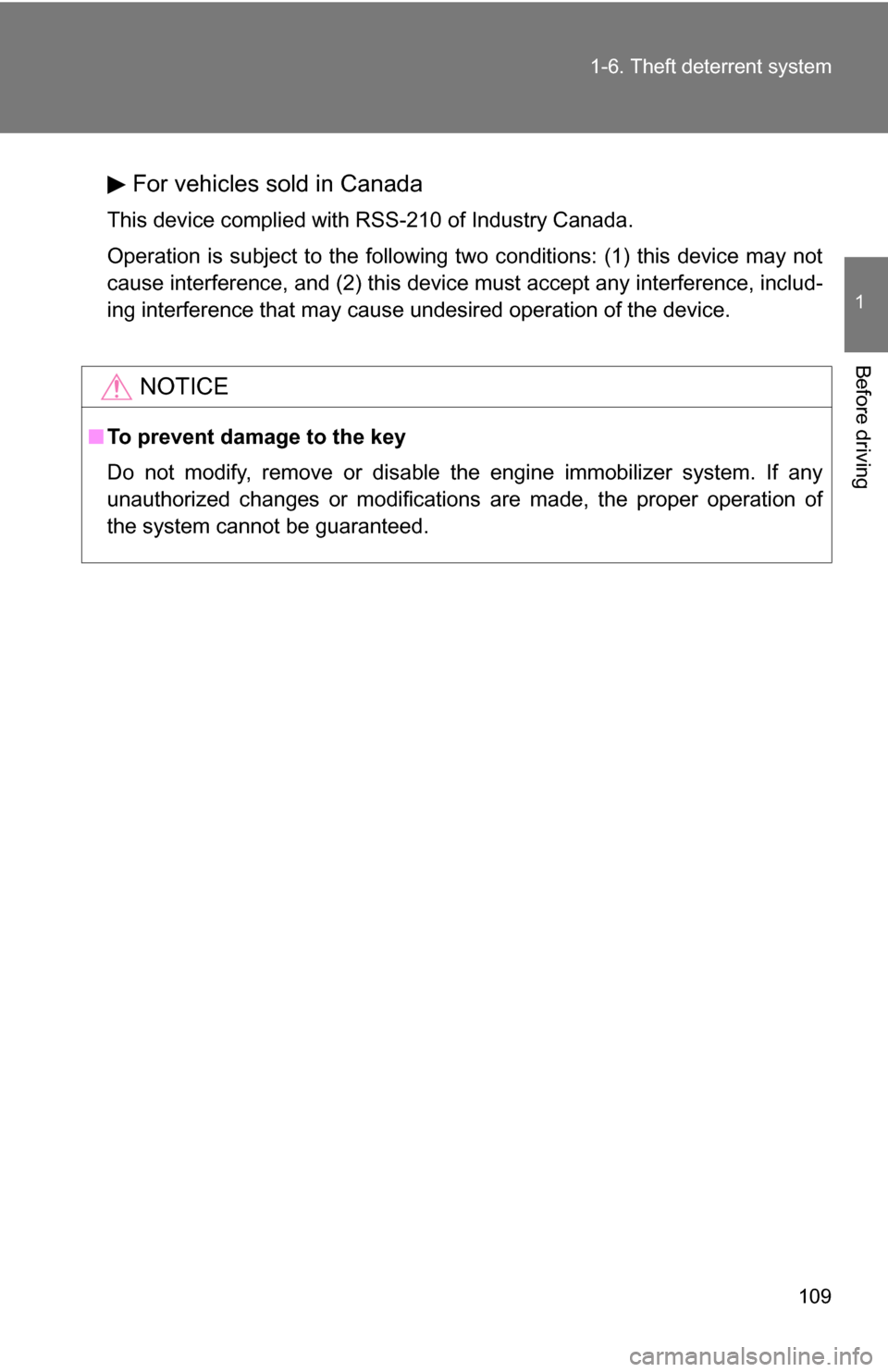 TOYOTA TUNDRA 2009 2.G Owners Manual 109
1-6. Theft deterrent system
1
Before driving
For vehicles sold in Canada
This device complied with RSS-210 of Industry Canada.
Operation is subject to the following two conditions: (1) this device