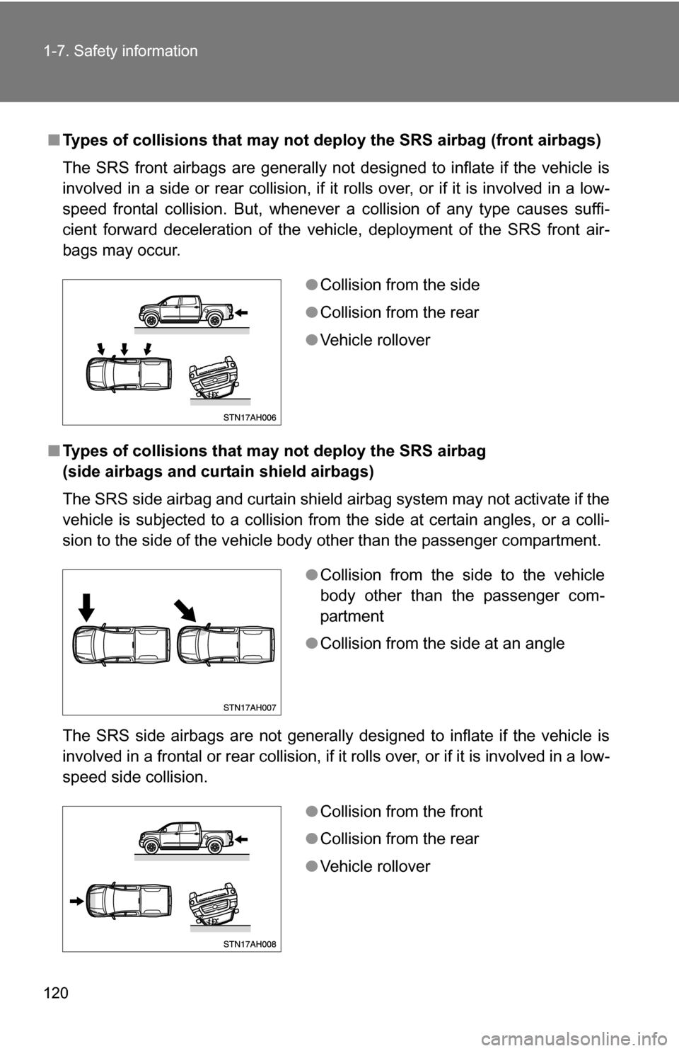 TOYOTA TUNDRA 2009 2.G Owners Manual 120 1-7. Safety information
■Types of collisions that may not depl oy the SRS airbag (front airbags)
The SRS front airbags are generally not designed to inflate if the vehicle is
involved in a side TOYOTA TUNDRA 2009 2.G Owners Manual 120 1-7. Safety information
■Types of collisions that may not depl oy the SRS airbag (front airbags)
The SRS front airbags are generally not designed to inflate if the vehicle is
involved in a side