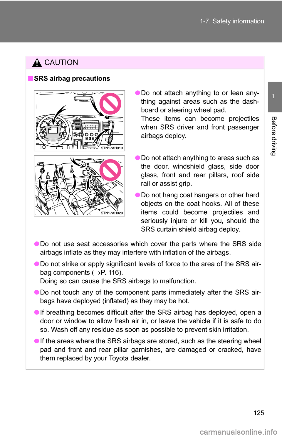 TOYOTA TUNDRA 2009 2.G Owners Manual 125
1-7. Safety information
1
Before driving
CAUTION
■
SRS airbag precautions
●Do not use seat accessories which cover the parts where the SRS side
airbags inflate as they may interf ere with infl TOYOTA TUNDRA 2009 2.G Owners Manual 125
1-7. Safety information
1
Before driving
CAUTION
■
SRS airbag precautions
●Do not use seat accessories which cover the parts where the SRS side
airbags inflate as they may interf ere with infl