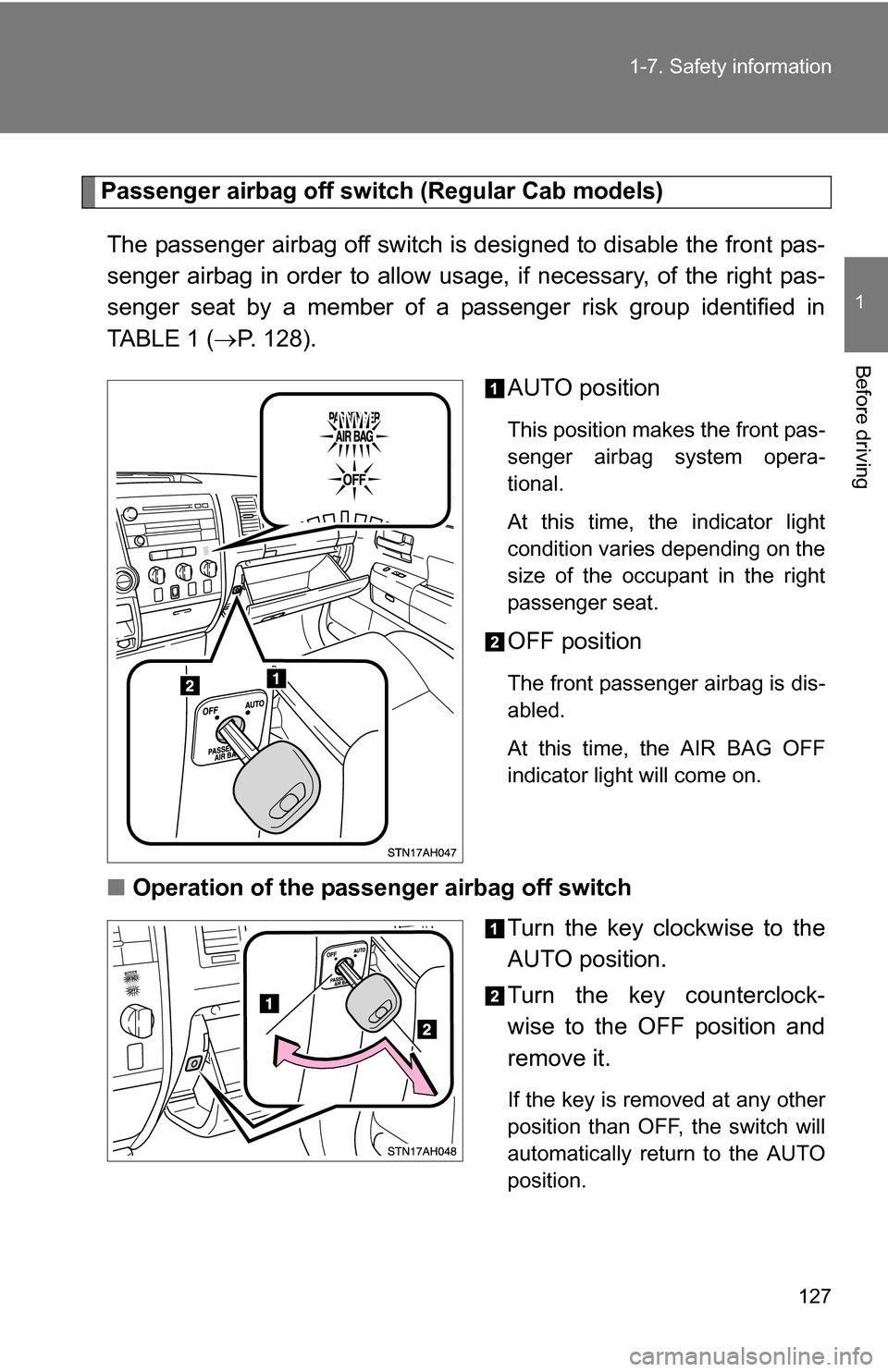 TOYOTA TUNDRA 2009 2.G Owners Manual 127
1-7. Safety information
1
Before driving
Passenger airbag off switch (Regular Cab models)
The passenger airbag off switch is  designed to disable the front pas-
senger airbag in order to allow us 
