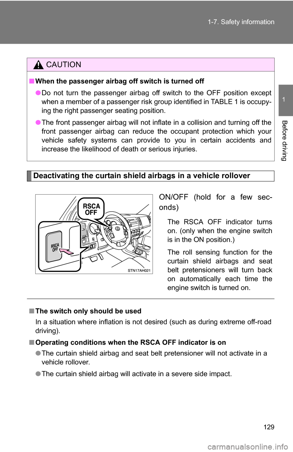 TOYOTA TUNDRA 2009 2.G Owners Manual 129
1-7. Safety information
1
Before driving
Deactivating the curtain shield airbags in a vehicle rollover
ON/OFF (hold for a few sec-
onds)
The RSCA OFF indicator turns
on. (only when the engine swit TOYOTA TUNDRA 2009 2.G Owners Manual 129
1-7. Safety information
1
Before driving
Deactivating the curtain shield airbags in a vehicle rollover
ON/OFF (hold for a few sec-
onds)
The RSCA OFF indicator turns
on. (only when the engine swit