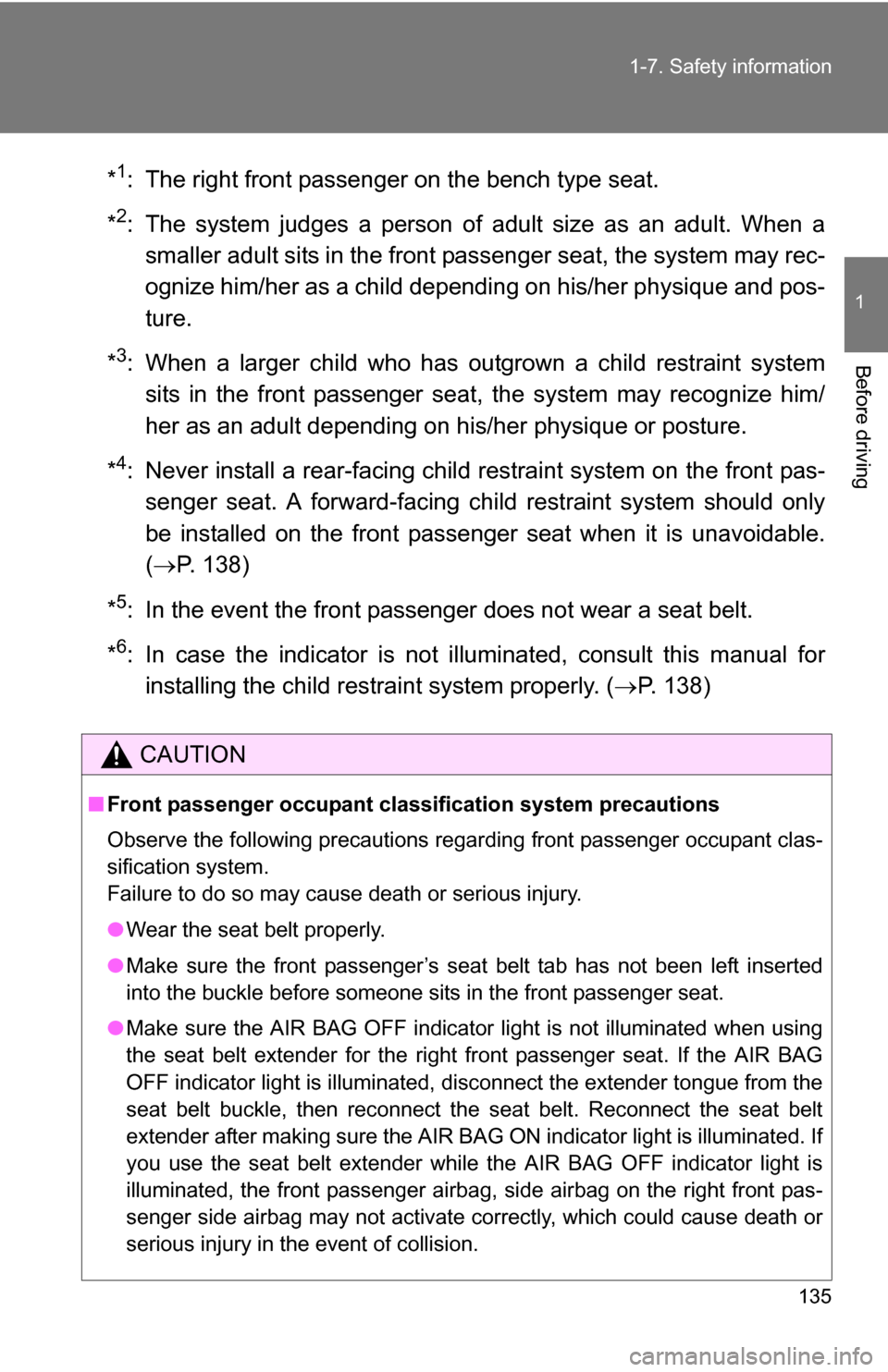 TOYOTA TUNDRA 2009 2.G Owners Manual 135
1-7. Safety information
1
Before driving
*1: The right front passenger on the bench type seat.
*
2: The system judges a person of adult size as an adult. When a smaller adult sits in the front pas TOYOTA TUNDRA 2009 2.G Owners Manual 135
1-7. Safety information
1
Before driving
*1: The right front passenger on the bench type seat.
*
2: The system judges a person of adult size as an adult. When a smaller adult sits in the front pas