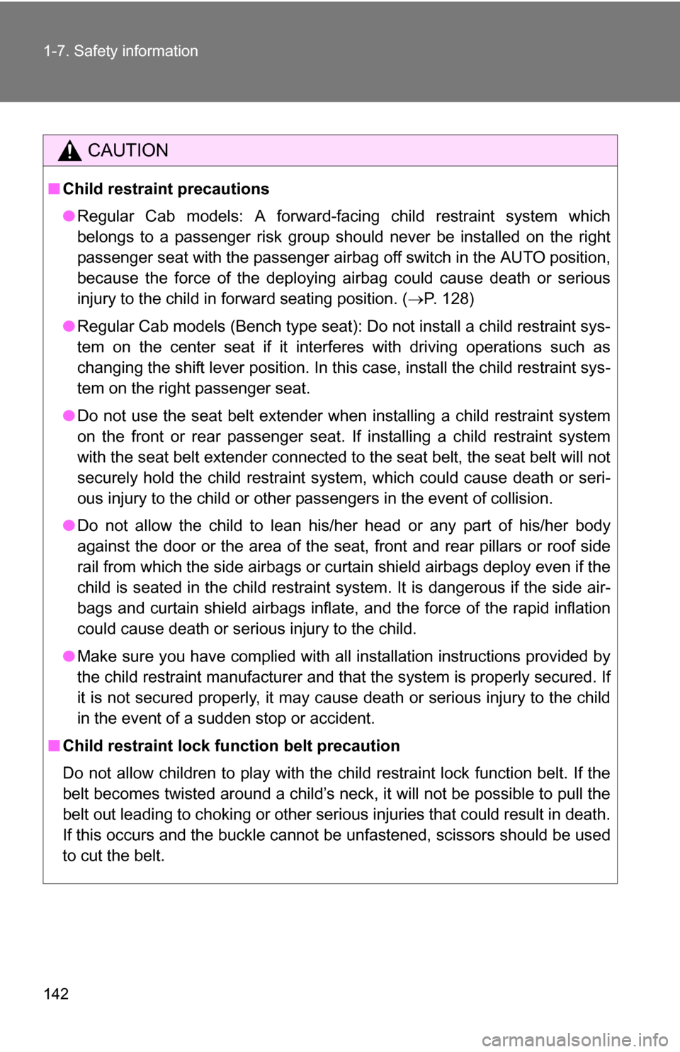 TOYOTA TUNDRA 2009 2.G Owners Manual 142 1-7. Safety information
CAUTION
■Child restraint precautions
●Regular Cab models: A forward-facing child restraint system which
belongs to a passenger risk group should never be installed on t TOYOTA TUNDRA 2009 2.G Owners Manual 142 1-7. Safety information
CAUTION
■Child restraint precautions
●Regular Cab models: A forward-facing child restraint system which
belongs to a passenger risk group should never be installed on t