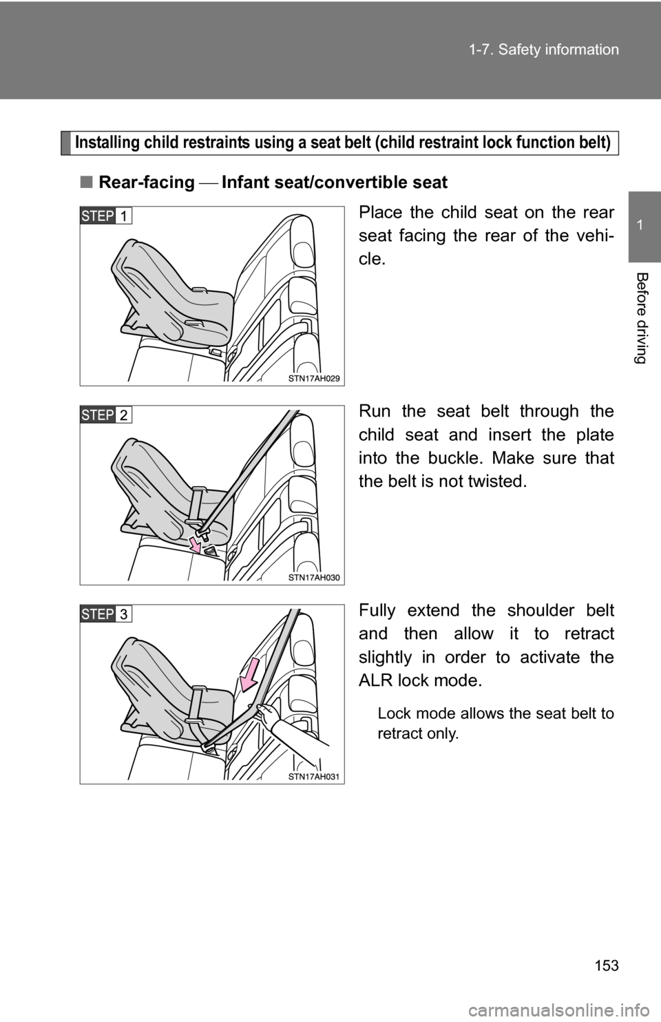 TOYOTA TUNDRA 2009 2.G Owners Manual 153
1-7. Safety information
1
Before driving
Installing child restraints using a seat belt (child restraint lock function belt)
■
Rear-facing  Infant seat/convertible seat
Place the child seat