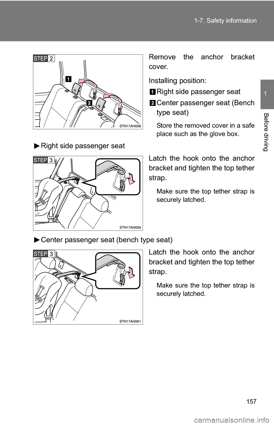 TOYOTA TUNDRA 2009 2.G Owners Manual 157
1-7. Safety information
1
Before driving
Remove the anchor bracket
cover.
Installing position:
Right side passenger seat
Center passenger seat (Bench
type seat)
Store the removed cover in a safe
p