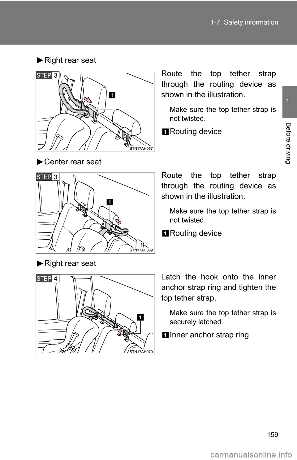 TOYOTA TUNDRA 2009 2.G Owners Manual 159
1-7. Safety information
1
Before driving
Right rear seat
Route the top tether strap
through the routing device as
shown in the illustration.
Make sure the top tether strap is
not twisted.
Routing 