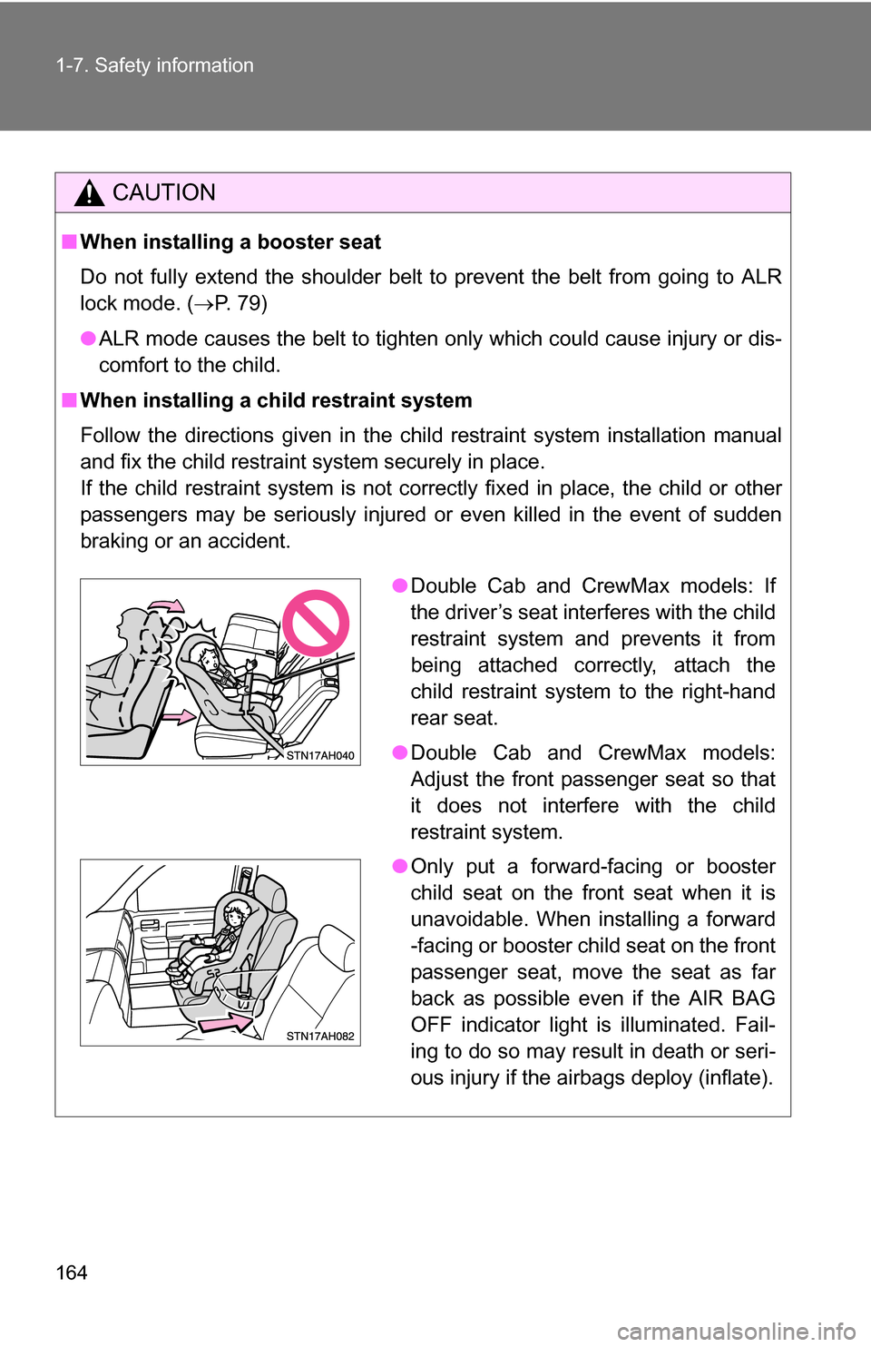 TOYOTA TUNDRA 2009 2.G Owners Manual 164 1-7. Safety information
CAUTION
■When installing a booster seat
Do not fully extend the shoulder belt to prevent the belt from going to ALR
lock mode. ( P. 79)
● ALR mode causes the belt t TOYOTA TUNDRA 2009 2.G Owners Manual 164 1-7. Safety information
CAUTION
■When installing a booster seat
Do not fully extend the shoulder belt to prevent the belt from going to ALR
lock mode. ( P. 79)
● ALR mode causes the belt t