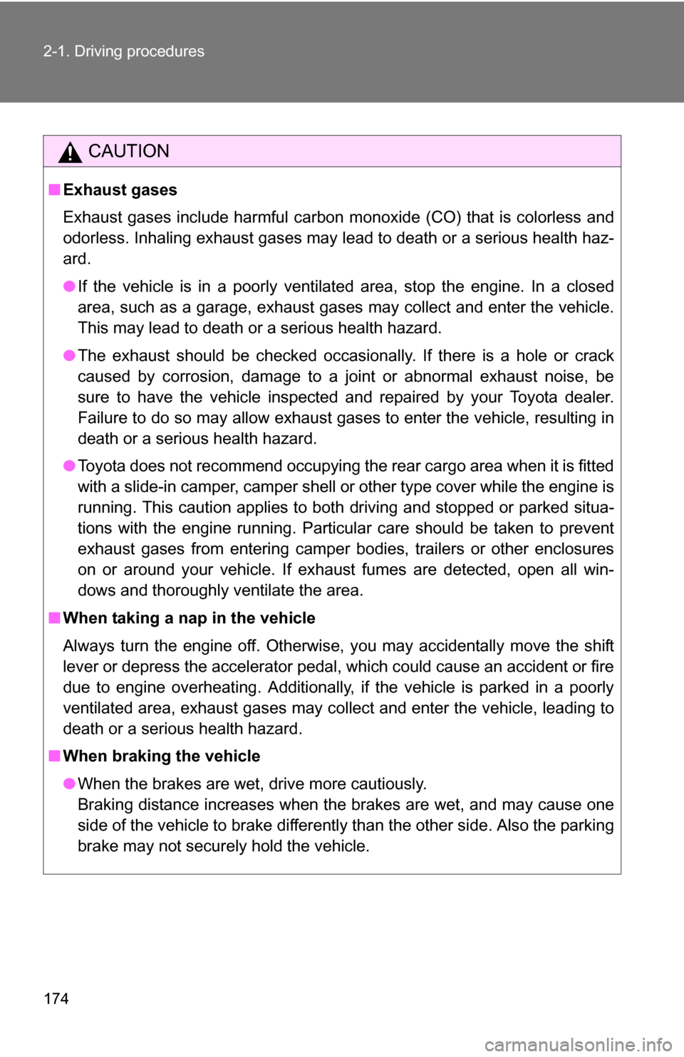 TOYOTA TUNDRA 2009 2.G Owners Manual 174 2-1. Driving procedures
CAUTION
■Exhaust gases
Exhaust gases include harmful carbon monoxide (CO) that is colorless and
odorless. Inhaling exhaust gases may lead to death or a serious health haz TOYOTA TUNDRA 2009 2.G Owners Manual 174 2-1. Driving procedures
CAUTION
■Exhaust gases
Exhaust gases include harmful carbon monoxide (CO) that is colorless and
odorless. Inhaling exhaust gases may lead to death or a serious health haz