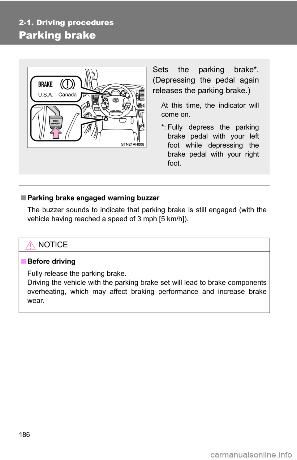 TOYOTA TUNDRA 2009 2.G Owners Manual 186
2-1. Driving procedures
Parking brake
■Parking brake engaged warning buzzer
The buzzer sounds to indicate that parking brake is still engaged (with the
vehicle having reached a speed of 3 mph [5