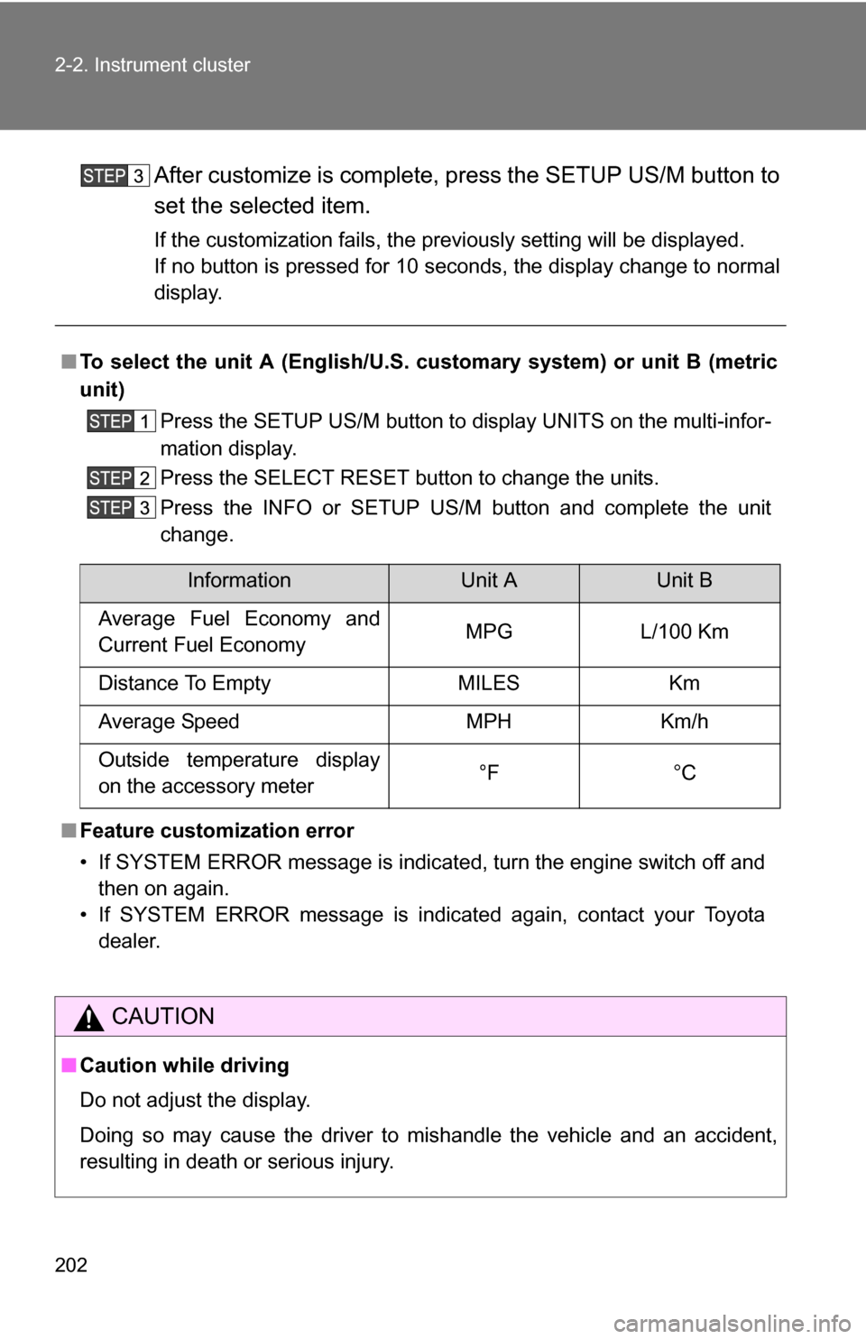 TOYOTA TUNDRA 2009 2.G Owners Manual 202 2-2. Instrument cluster
After customize is complete, press the SETUP US/M button to
set the selected item.
If the customization fails, the previously setting will be displayed.
If no button is pre TOYOTA TUNDRA 2009 2.G Owners Manual 202 2-2. Instrument cluster
After customize is complete, press the SETUP US/M button to
set the selected item.
If the customization fails, the previously setting will be displayed.
If no button is pre