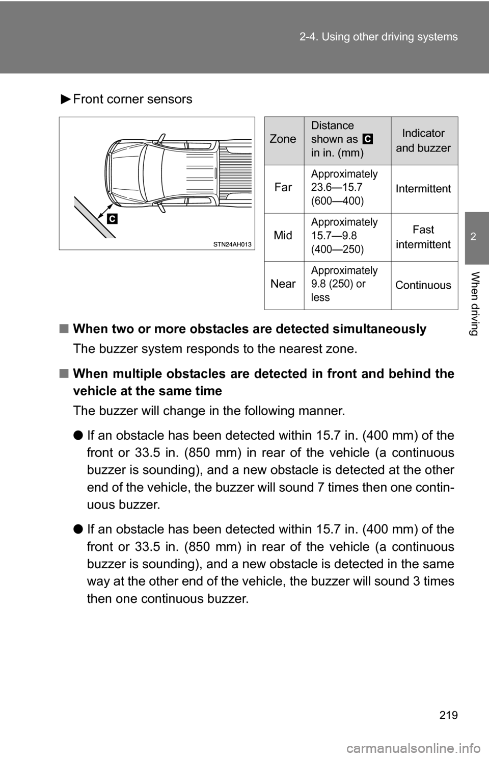 TOYOTA TUNDRA 2009 2.G Owners Manual 219
2-4. Using other
driving systems
2
When driving
Front corner sensors
■ When two or more obstacles are detected simultaneously
The buzzer system responds to the nearest zone.
■ When multiple TOYOTA TUNDRA 2009 2.G Owners Manual 219
2-4. Using other
driving systems
2
When driving
Front corner sensors
■ When two or more obstacles are detected simultaneously
The buzzer system responds to the nearest zone.
■ When multiple