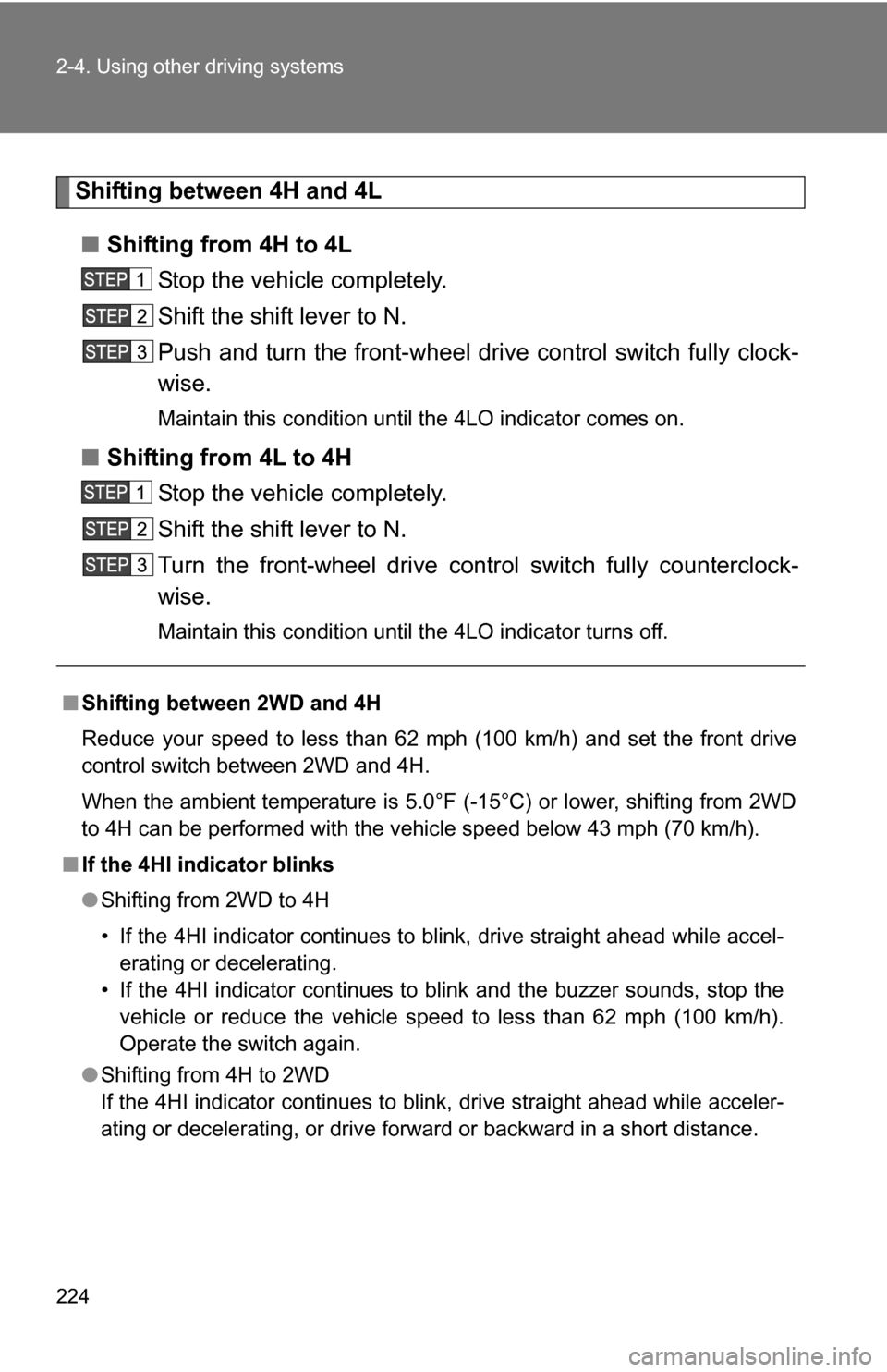 TOYOTA TUNDRA 2009 2.G Owners Manual 224 2-4. Using other driving systems
Shifting between 4H and 4L■ Shifting from 4H to 4L
Stop the vehicle completely.
Shift the shift lever to N.
Push and turn the front-wheel drive control switch fu TOYOTA TUNDRA 2009 2.G Owners Manual 224 2-4. Using other driving systems
Shifting between 4H and 4L■ Shifting from 4H to 4L
Stop the vehicle completely.
Shift the shift lever to N.
Push and turn the front-wheel drive control switch fu