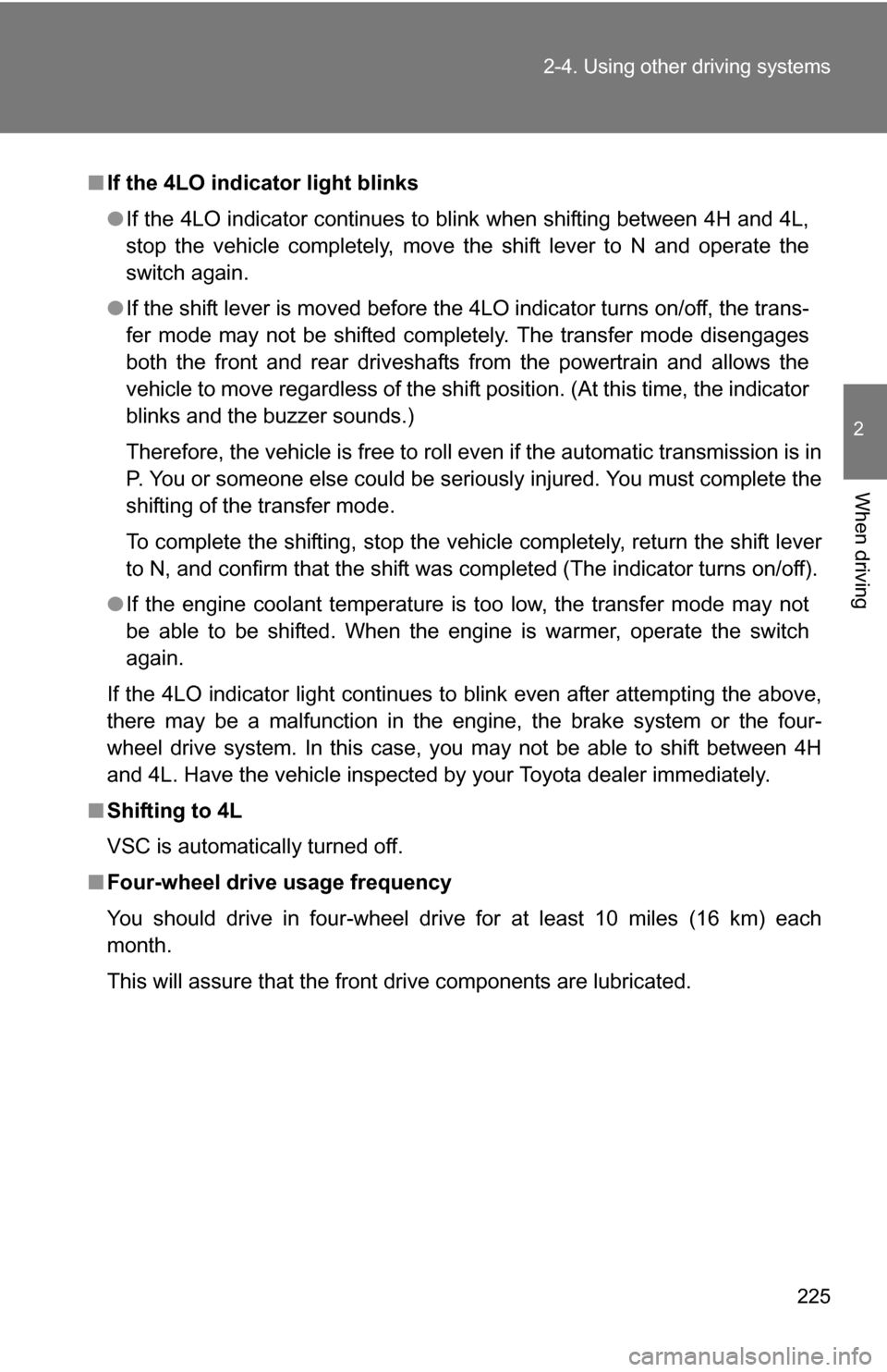 TOYOTA TUNDRA 2009 2.G Owners Manual 225
2-4. Using other
driving systems
2
When driving
■If the 4LO indicator light blinks
●If the 4LO indicator continues to blink when shifting between 4H and 4L,
stop the vehicle completely, move TOYOTA TUNDRA 2009 2.G Owners Manual 225
2-4. Using other
driving systems
2
When driving
■If the 4LO indicator light blinks
●If the 4LO indicator continues to blink when shifting between 4H and 4L,
stop the vehicle completely, move