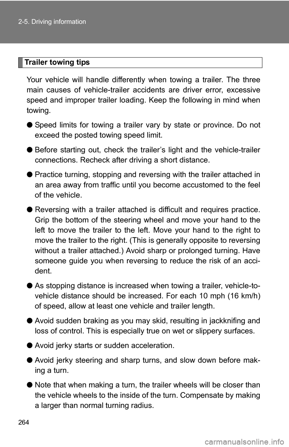 TOYOTA TUNDRA 2009 2.G Owners Manual 264 2-5. Driving information
Trailer towing tipsYour vehicle will handle differently when towing a trailer. The three
main causes of vehicle-trailer ac cidents are driver error, excessive
speed and i TOYOTA TUNDRA 2009 2.G Owners Manual 264 2-5. Driving information
Trailer towing tipsYour vehicle will handle differently when towing a trailer. The three
main causes of vehicle-trailer ac cidents are driver error, excessive
speed and i